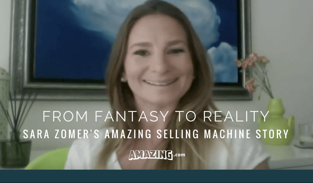 Fantasy to Reality: Sara Zomer's Amazing Selling Machine Story