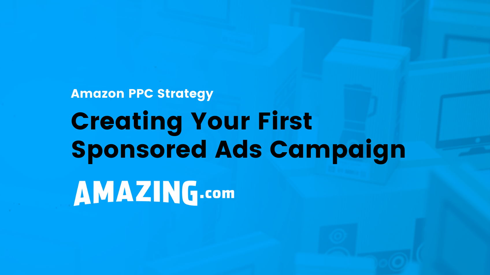 PPC: Complete Guide to Sponsored Product Campaign